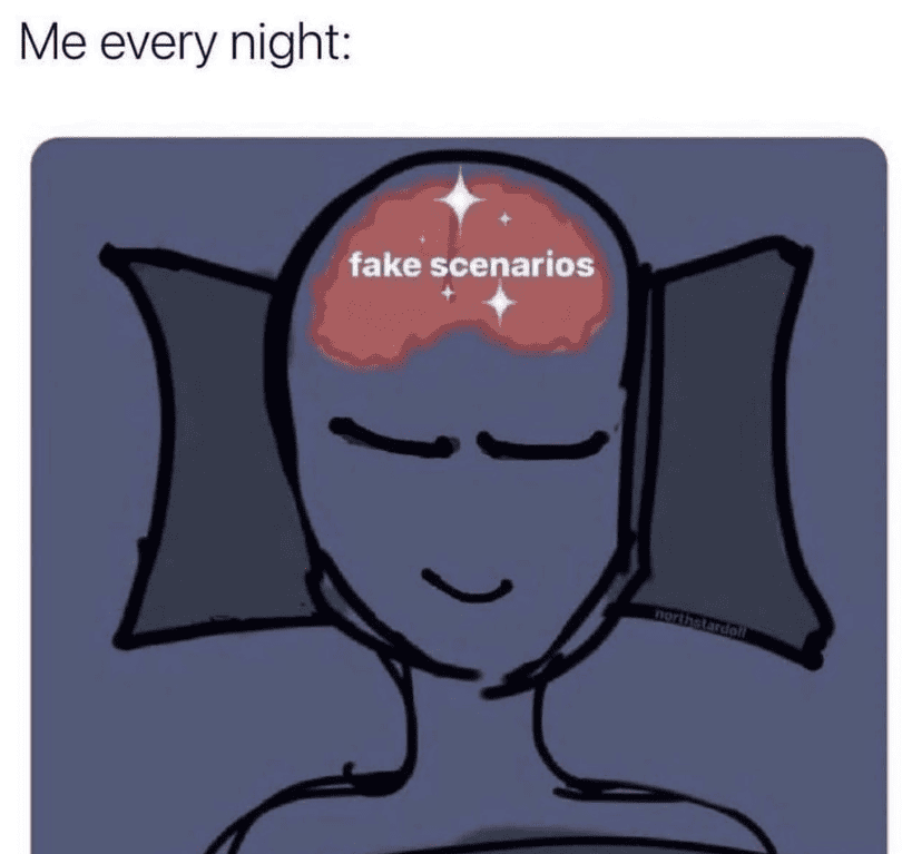 Anxiety meme Me every night fake scenarios