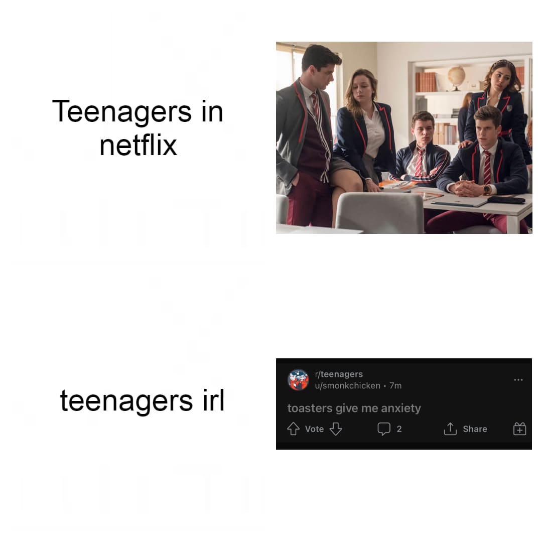 Anxiety meme Teenagers in netflix vs Teenagers irl