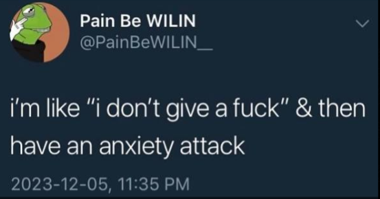 Anxiety meme I'm like ''I don't give a f***'' & then have an anxiety attack