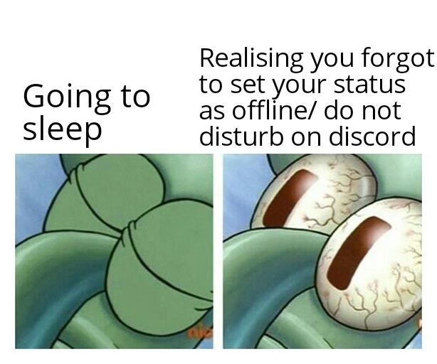 Stress meme Going to sleep Realising you forgot to set your status as offline do not disturb on discord