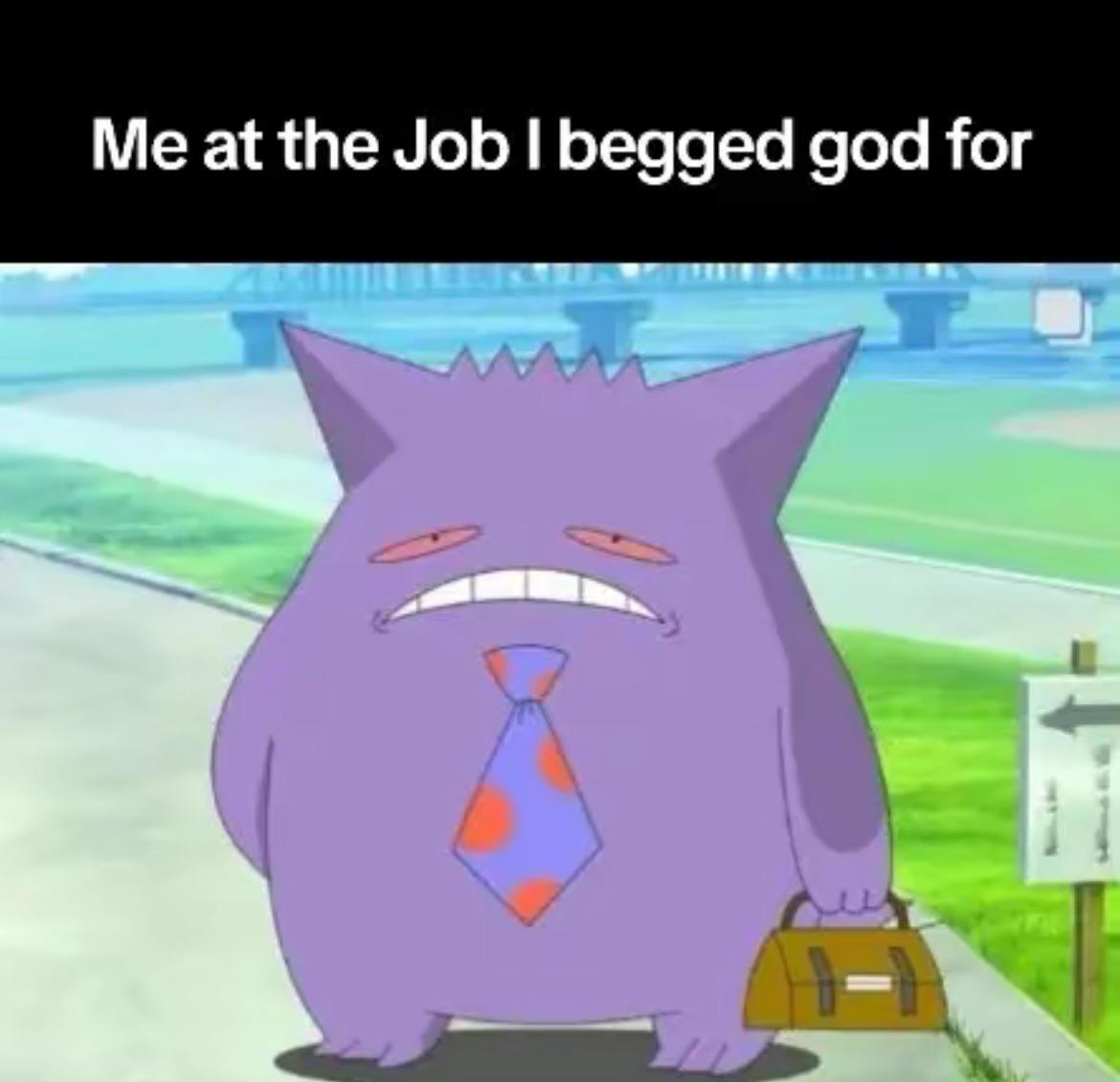 Stress meme Me at the job I begged god for