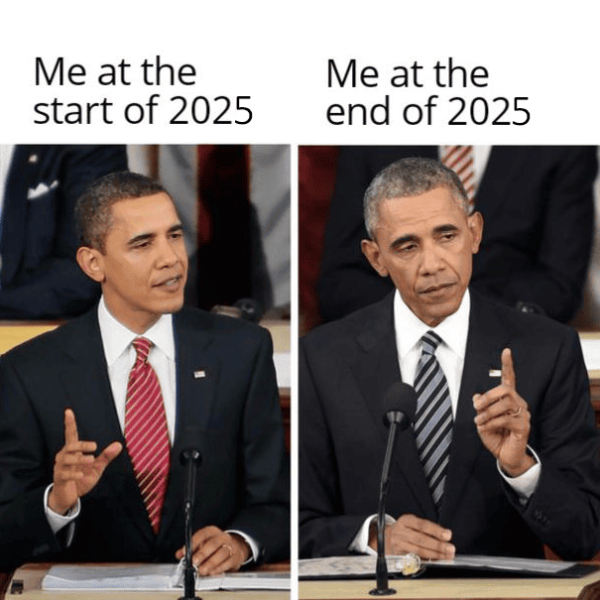Stress meme Me at the start of 2025 vs Me at the end of 2025