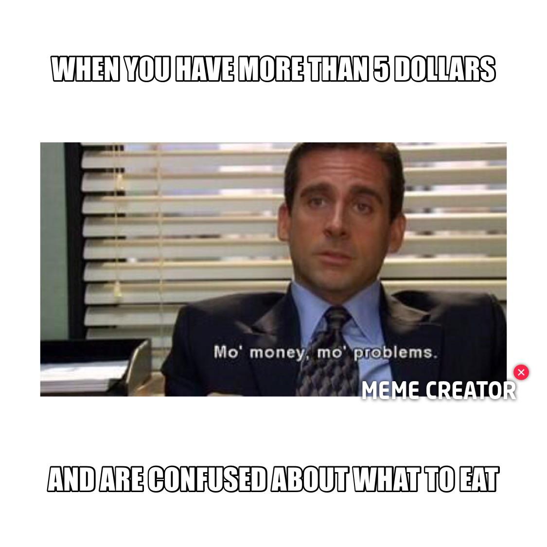 Stress meme When you have more than 5 dollars and are confused about what to eat