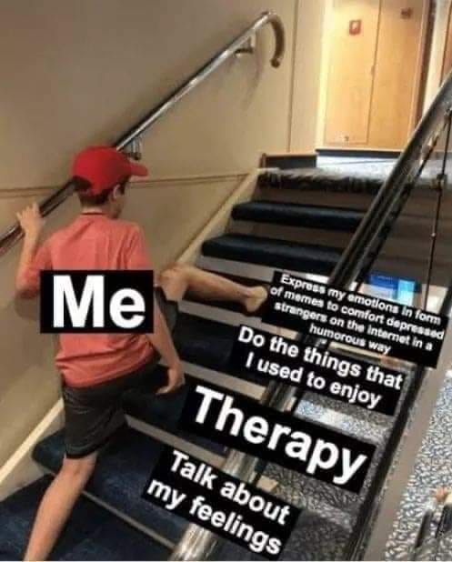 Depression meme Me (skipping) - Talk about my feelings, Therapy, Do the things I enjoy, To - Express my emotions in form of memes