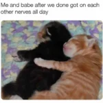 Love meme for him, her Me and babe after we done got on each other nerves all day