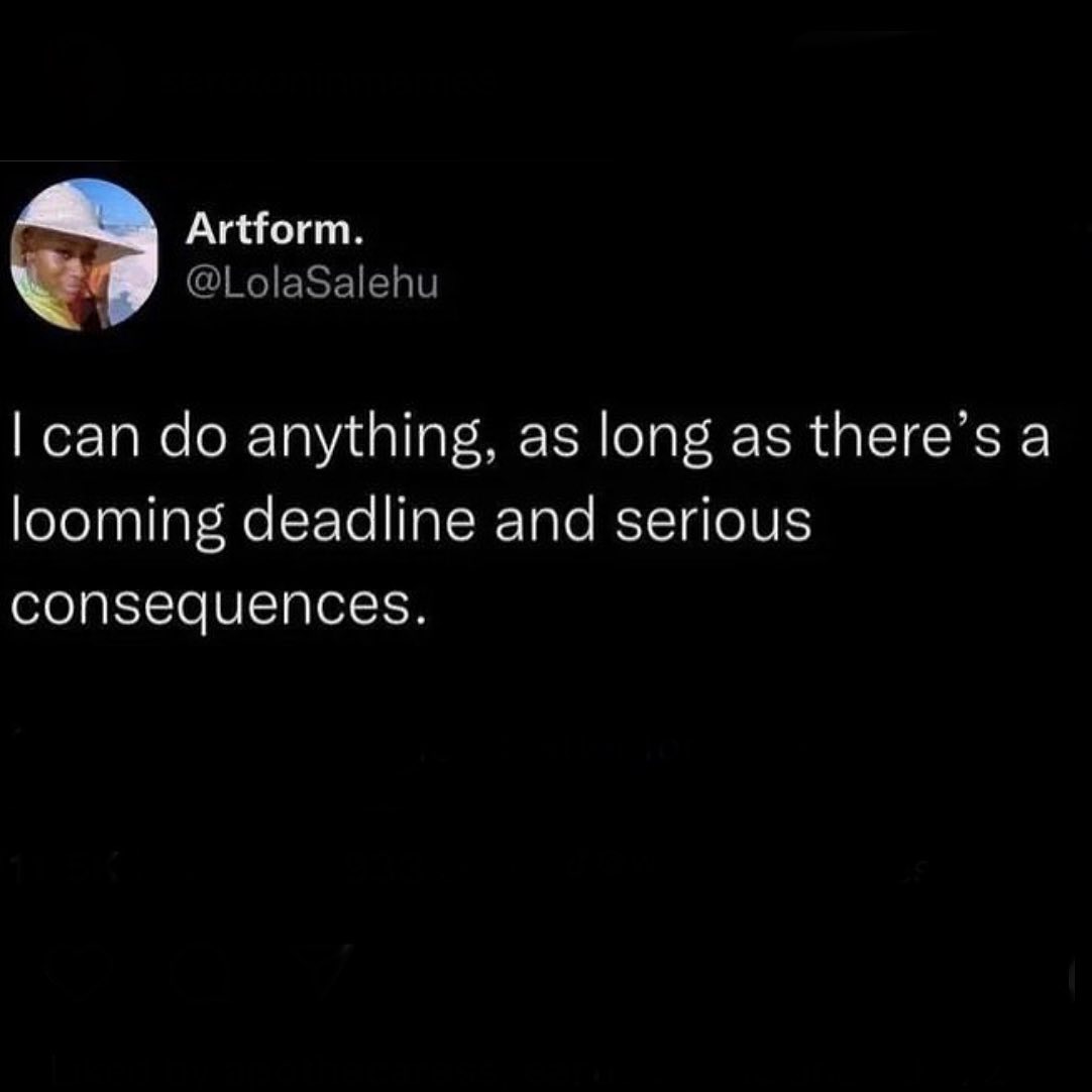 Procrastination meme I can do anything, as long as there's a looming dead and serious consequences